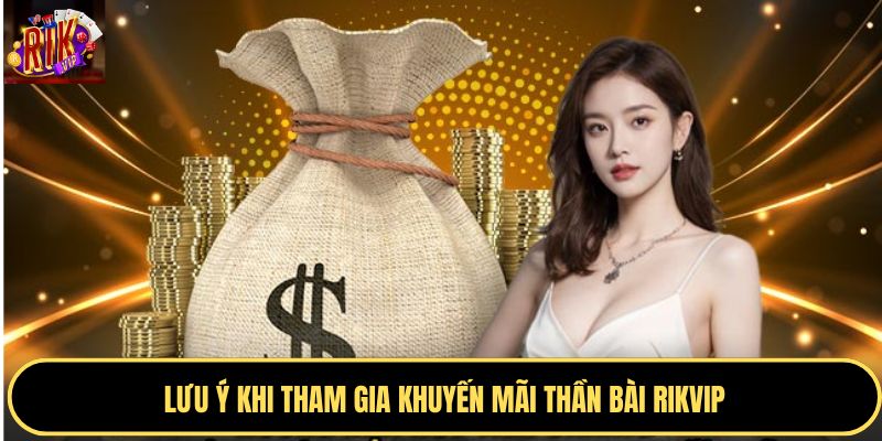 Lưu ý khi tham gia khuyến mãi thần bài RIKVIP